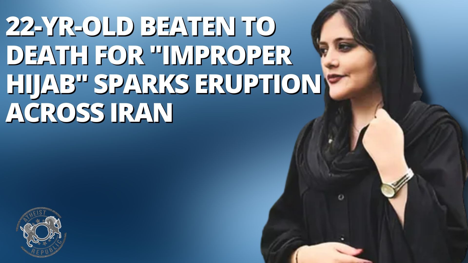 22-yr-old Beaten To Death For "Improper Hijab" Sparks Eruption Across Iran